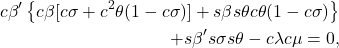 \begin{eqnarray*} \begin{aligned} c\beta' \left\{ c\beta [c\sigma + c^2 \theta(1 - c\sigma)]+ s\beta s\theta c\theta(1 - c\sigma)\right\} \\ + s\beta' s\sigma s\theta - c\lambda c\mu = 0, \end{aligned} \end{eqnarray*}