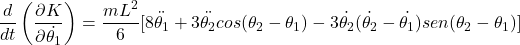 \begin{equation*}  \frac{d}{dt}\left(\frac{\partial K}{\partial \dot{\theta_1}}\right) = \frac{mL^2}{6}[8 \ddot{\theta_1} + 3 \ddot{\theta_2} cos(\theta_2 - \theta_1) - 3 \dot{\theta_2}(\dot{\theta_2} - \dot{\theta_1}) sen(\theta_2 - \theta_1) ] \end{equation*}