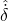 \hat{\dot{\delta}}