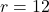 r = 12