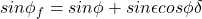\begin{equation*} sin \phi_f = sin \phi + sin \epsilon cos \phi \delta \end{equation*}