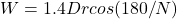 W =1.4 Dr cos(180/N)