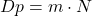Dp = m \cdot N