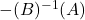 -(B)^{-1}(A)