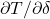 \partial T/\partial \delta