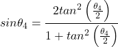 \begin{equation*} \nonumber sin\theta_4 = \frac{ 2tan^2 \left(\frac{\theta_4}{2}\right)}{1 + tan^2 \left(\frac{\theta_4}{2}\right)} \end{equation*}