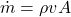 \dot{m}=\rho v A