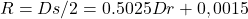 R = Ds/2 = 0.5025Dr+0,0015