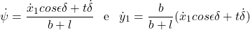 \begin{equation*}\nonumber \dot{\psi} = \frac{\dot{x}_1 cos \epsilon \delta + t\dot{\delta}}{b + l} \hspace{3mm} \text{e} \hspace{3mm} \dot{y}_1 = \frac{b}{b + l}(\dot{x}_1 cos \epsilon \delta + t\dot{\delta}) \end{equation*}