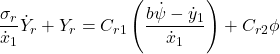 \begin{eqnarray*}\nonumber \begin{aligned} \frac{\sigma_r}{\dot{x}_1}\dot{Y}_r + Y_r = C_{r1}\left(\frac{b\dot{\psi} - \dot{y}_1}{\dot{x}_1} \right) + C_{r2} \phi \end{aligned} \end{eqnarray*}
