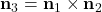 \textbf{n}_3 = \textbf{n}_1 \times \textbf{n}_2