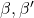 \beta, \beta'