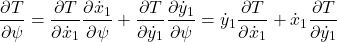\begin{eqnarray*} \begin{aligned} \frac{\partial T}{\partial \psi} = \frac{\partial T}{\partial \dot{x}_1}\frac{\partial \dot{x}_1}{\partial \psi} + \frac{\partial T}{\partial \dot{y}_1}\frac{\partial \dot{y}_1}{\partial \psi} = \dot{y}_1 \frac{\partial T}{\partial \dot{x}_1} + \dot{x}_1 \frac{\partial T}{\partial \dot{y}_1} \end{aligned} \end{eqnarray*}