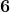 \textbf{6}