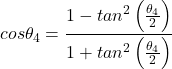 \begin{equation*} \nonumber cos\theta_4 = \frac{ 1 - tan^2 \left(\frac{\theta_4}{2}\right)}{1 + tan^2 \left(\frac{\theta_4}{2}\right)} \end{equation*}