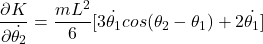 \begin{equation*}  \frac{\partial K}{\partial \dot{\theta_2}} = \frac{mL^2}{6}[3 \dot{\theta_1} cos(\theta_2 - \theta_1) + 2 \dot{\theta_1}] \end{equation*}