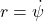 r =\dot{\psi}