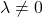 \lambda \ne 0