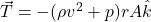 \vec{T} =- (\rho v^2 + p) r A \hat{k}
