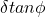 \delta tan\phi