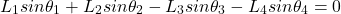 \begin{equation*}  L_1sin\theta_1 + L_2sin \theta_2 - L_3sin \theta_3 - L_4sin \theta_4 = 0 \end{equation*}