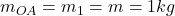 m_{OA} = m_1 = m = 1 kg