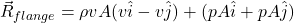 \vec{R}_{flange} = \rho v A(v\hat{i} - v\hat{j}) + (pA \hat{i} + p​A \hat{j})