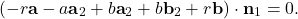 \begin{equation*} (- r\textbf{a} - a\textbf{a}_2 + b\textbf{a}_2+ b\textbf{b}_2 +r\textbf{b}) \cdot \textbf{n}_1 = 0. \end{equation*}