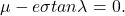 \begin{equation*} \mu - e\sigma tan \lambda = 0. \end{equation*}