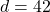 d = 42