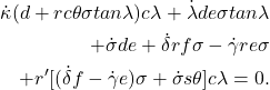 \begin{eqnarray*}  \begin{aligned} \dot{\kappa}(d + r c\theta \sigma tan \lambda) c\lambda + \dot{\lambda}de \sigma tan \lambda \\ + \dot{\sigma}de + \dot{\delta}rf\sigma - \dot{\gamma}re\sigma \\ + r'[(\dot{\delta}f - \dot{\gamma}e)\sigma + \dot{\sigma} s\theta]c\lambda = 0. \end{aligned} \end{eqnarray*}