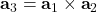 \textbf{a}_3 = \textbf{a}_1 \times \textbf{a}_2