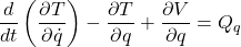 \begin{eqnarray*} \begin{aligned} \frac{d}{dt}\left ( \frac{\partial T}{\partial \dot{q}} \right ) - \frac{\partial T}{\partial q} + \frac{\partial V}{\partial q} = Q_q \end{aligned} \end{eqnarray*}