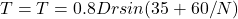 T = T= 0.8 Dr sin(35+60/N)