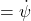 = \dot{\psi}