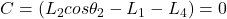 C = (L_2cos\theta_2 - L_1 - L_4) = 0