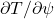 \partial T / \partial \psi