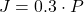 J = 0.3 \cdot P