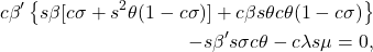 \begin{eqnarray*} \begin{aligned} c\beta' \left\{s\beta [c\sigma + s^2 \theta(1 - c\sigma)] + c\beta s\theta c\theta(1 - c\sigma)\right\} \\ - s\beta' s\sigma c\theta - c\lambda s\mu = 0, \end{aligned} \end{eqnarray*}