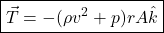 \[\boxed{\vec{T}= - (\rho v^2 + p) r A \hat{k}}\]