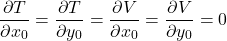 \begin{equation*}\nonumber \frac{\partial T}{\partial x_0} = \frac{\partial T}{\partial y_0} = \frac{\partial V}{\partial x_0} = \frac{\partial V}{\partial y_0} = 0 \end{equation*}