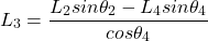 \begin{equation*}  L_3 = \frac{L_2sin \theta_2 - L_4sin \theta_4}{cos \theta_4} \end{equation*}