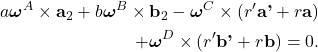 \begin{eqnarray*}  \begin{aligned} a\boldsymbol{\omega}^A \times \textbf{a}_2 + b\boldsymbol{\omega}^B \times \textbf{b}_2 - \boldsymbol{\omega}^C \times (r'\textbf{a'} + r \textbf{a}) \\ + \boldsymbol{\omega}^D \times (r' \textbf{b'} + r \textbf{b}) = 0. \end{aligned} \end{eqnarray*}