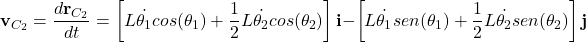 \begin{equation*}  {\bf v}_{C_2}=\frac{d{\bf r}_{C_2}}{dt} = \left[L \dot{\theta_1} cos(\theta_1) + \frac{1}{2}L \dot{\theta_2} cos (\theta_2)\right]{\bf i} - \left[L \dot{\theta_1}sen(\theta_1) + \frac{1}{2}L \dot{\theta_2} sen (\theta_2)\right] {\bf j} \end{equation*}