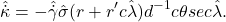 \begin{equation*}  \hat{\dot{\kappa}} = -\hat{\dot{\gamma}}\hat{\sigma}(r + r' c\hat{\lambda})d^{-1} c\theta sec \hat{\lambda}. \end{equation*}
