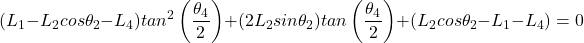 \begin{equation*}  (L_1 - L_2cos\theta_2 - L_4)tan^2\left(\frac{\theta_4}{2}\right) + (2L_2sin\theta_2)tan\left(\frac{\theta_4}{2}\right) +(L_2cos\theta_2 - L_1 - L_4) = 0 \end{equation*}
