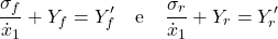 \begin{equation*} \frac{\sigma_f}{\dot{x}_1} + Y_f = Y'_f \hspace{4mm} \text{e} \hspace{4mm} \frac{\sigma_r}{\dot{x}_1} + Y_r = Y'_r \end{equation*}