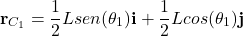 \begin{equation*}  {\bf r}_{C_1}=\frac{1}{2}L sen (\theta_1) {\bf i} + \frac{1}{2}L cos (\theta_1) {\bf j} \end{equation*}