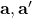 \textbf{a}, \textbf{a}'