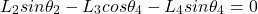 \begin{equation*}  L_2sin \theta_2 - L_3cos \theta_4 - L_4sin \theta_4 = 0 \end{equation*}
